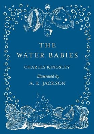 The Water Babies - Illustrated by A. E. Jackson by Charles Kingsley