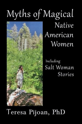 Myths of Magical Native American Women Including Salt Woman Stories Teresa Pijoan 9781632932495