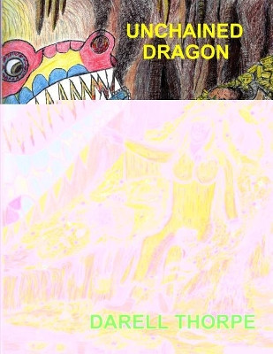 Unchained Dragon: & The Legend of the Wandering Prophetess, Christkindl, that unchained & changed Him Darell Thorpe 9781791686604