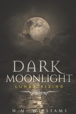 Dark Moonlight: Lunar Rising N M Williams 9781792877162
