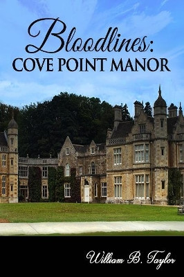 Bloodlines: Cove Point Manor William B Taylor 9781999057107