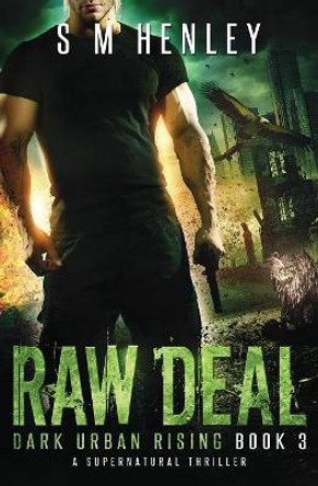 Raw Deal: A Supernatural Thriller S M Henley 9781999528423