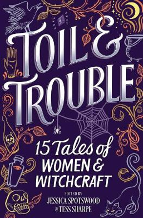 Toil & Trouble: 15 Tales of Women & Witchcraft Tess Sharpe 9781335016270