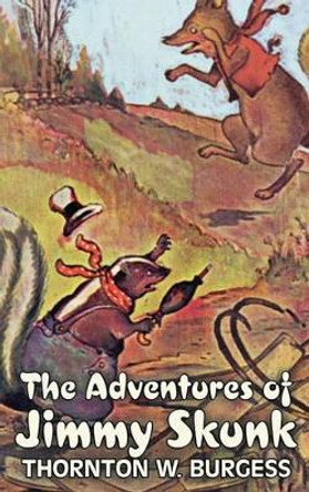 The Adventures of Jimmy Skunk by Thornton Burgess, Fiction, Animals, Fantasy & Magic Thornton W Burgess 9781463895600