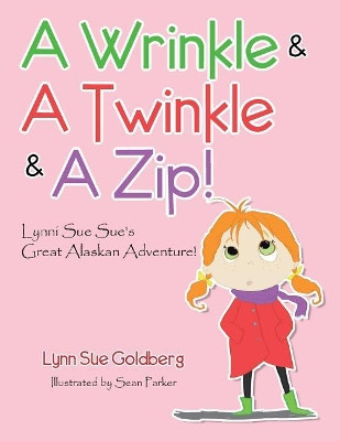 A Wrinkle & A Twinkle & A Zip! by Lynn Sue Goldberg