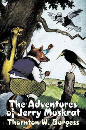 The Adventures of Jerry Muskrat by Thornton Burgess, Fiction, Animals, Fantasy & Magic Thornton W Burgess 9781603126748