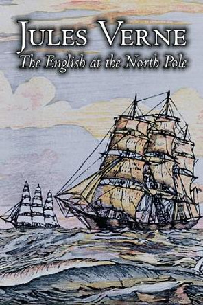 The English at the North Pole by Jules Verne, Fiction, Fantasy & Magic Jules Verne 9781606643136