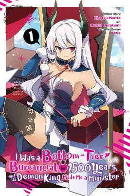I Was a Bottom-Tier Bureaucrat for 1,500 Years, and the Demon King Made Me a Minister, Vol. 1 by Kisetsu Morita