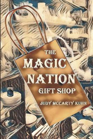 The Magic Nation Gift Shop by Judy McCarty Kuhn