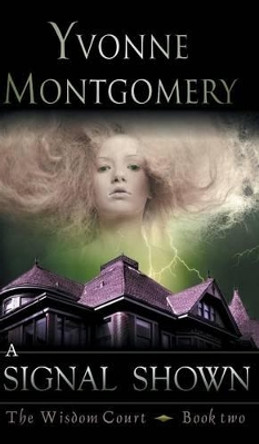 Signal Shown (The Wisdom Court Series, Book 2) Yvonne Montgomery 9781614179184