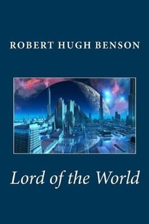 Lord of the World Msgr Robert Hugh Benson 9781481275392