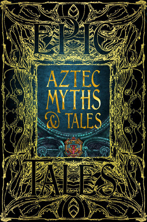 Aztec Myths & Tales: Epic Tales Dr. Anthony F. Aveni 9781804175897