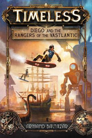 Timeless: Diego and the Rangers of the Vastlantic Armand Baltazar 9780062402370