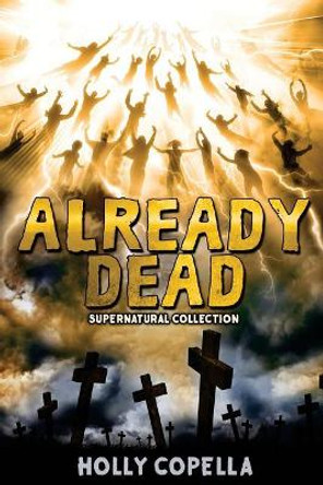 Already Dead: Supernatural Collection Holly Copella 9780997106473