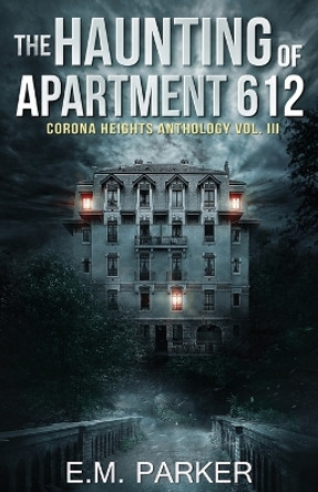 The Haunting of Apartment 612 E M Parker 9781735733326