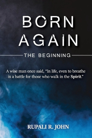 Born Again - The Beginning Rupali R John 9781636407999