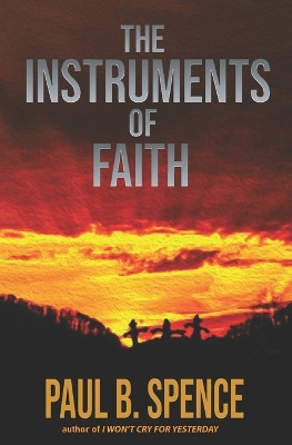 The Instruments of Faith by Paul B Spence