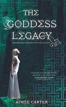 The Goddess Legacy: An Anthology Aimee Carter 9780373210756
