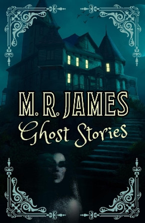 M. R. James Ghost Stories Montague Rhodes James 9781398829183