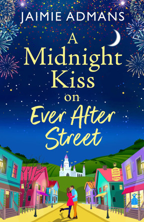 A Midnight Kiss on Ever After Street: A magical, uplifting romance from Jaimie Admans Jaimie Admans 9781804838563