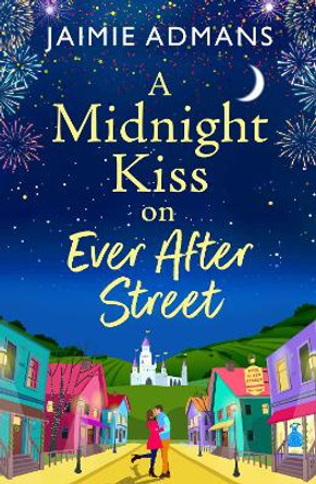 A Midnight Kiss on Ever After Street: A magical, uplifting romance from Jaimie Admans Jaimie Admans 9781804838518