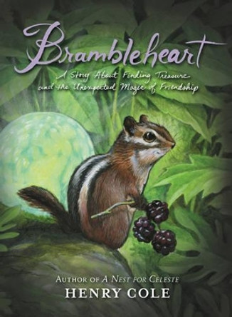 Brambleheart: A Story About Finding Treasure and the Unexpected Magic of Friendship Henry Cole 9780062245441