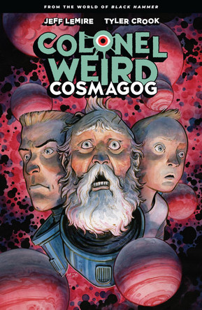 Colonel Weird: Cosmagog - From The World Of Black Hammer by Jeff Lemire