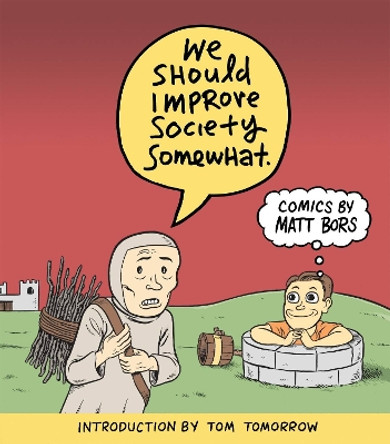 We Should Improve Society Somewhat: A Collection of Comics By Matt Bors Mr. Matt Bors 9781951038007