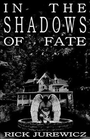 In the Shadows of Fate by Richard Paul Jurewicz