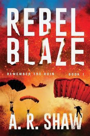 Rebel Blaze: A Post-Apocalyptic Thriller A R Shaw 9781087877556