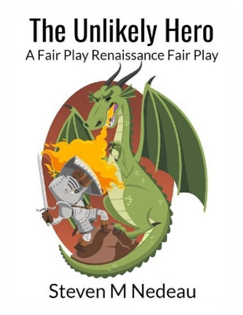 The Unlikely Hero: A Fair Play Renaissance Fair Play Steven M Nedeau 9781798930700