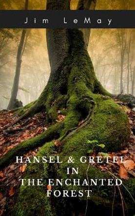 Hansel and Gretel in the Enchanted Forest Jim Lemay 9781718175433