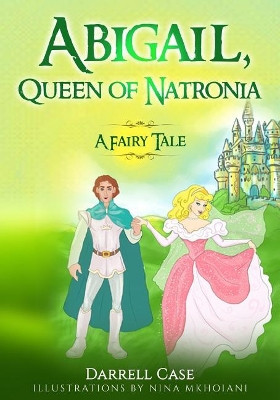 Abigail, Queen of Natronia: A Fairy Tale Darrell Case 9781513638935