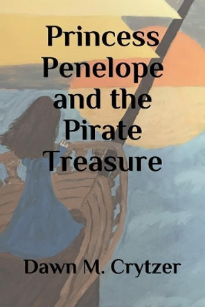 Princess Penelope and the Pirate Treasure by Dawn M Crytzer