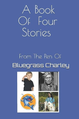A Book of Four Stories by Bluegrass Charley Bc