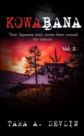 Kowabana: 'True' Japanese scary stories from around the internet: Volume Two Tara a Devlin 9781976943836