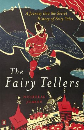 The Fairy Tellers: A Journey into the Secret History of Fairy Tales Nicholas Jubber 9781529327731