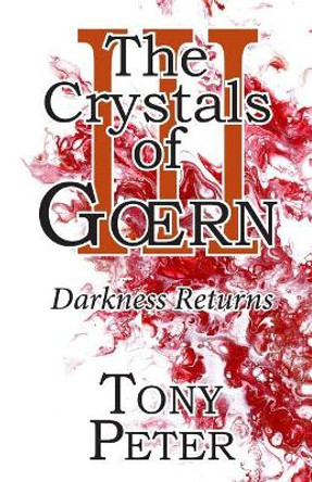 The Crystals of Goern III: Darkness Returns Tony Peter 9781796926842