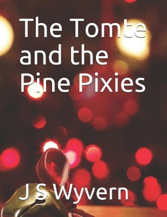 The Tomte and the Pine Pixies J S Wyvern 9781719917827