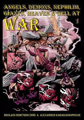 Angels, Demons, Nephilim, Giants, Heaven & Hell At War by Alexandros Karagiannopoulos