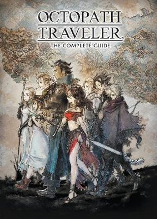Octopath Traveler: The Complete Guide Square Enix 9781506719672