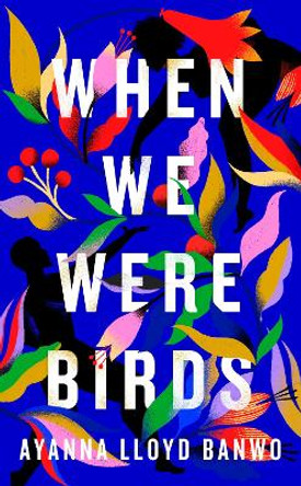 When We Were Birds: Winner of the OCM Bocas Prize for Caribbean Literature and the Author's Club First Novel Award 2023 Ayanna Lloyd Banwo 9780241502808