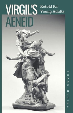 Virgil's Aeneid Retold for Young Adults Frank Hering 9781687197221