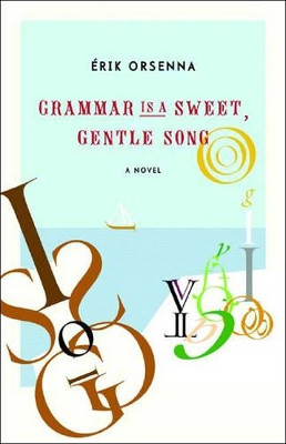 Grammar is A Gentle, Sweet Song by Erik Orsenna