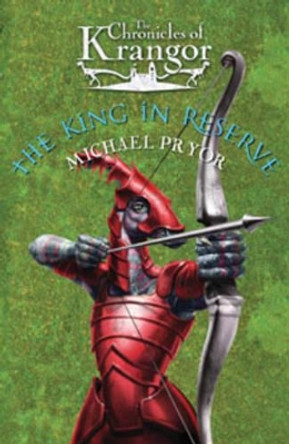 Chronicles Of Krangor 3: The King In Reserve by Michael Pryor