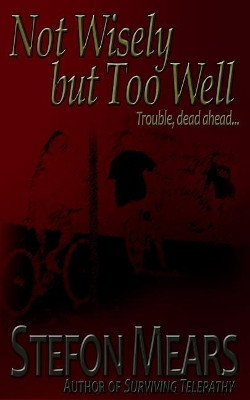 Not Wisely But Too Well by Stefon Mears