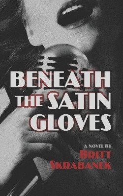 Beneath the Satin Gloves by Britt Skrabanek