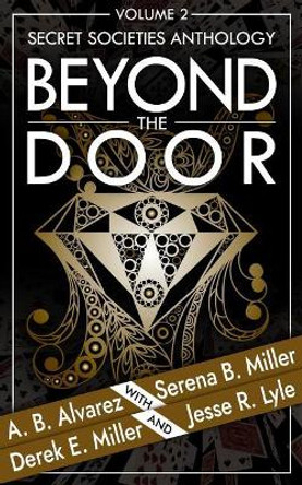 Beyond the Door: Volume 2: Secret Societies Anthology A B Alvarez 9781940283463