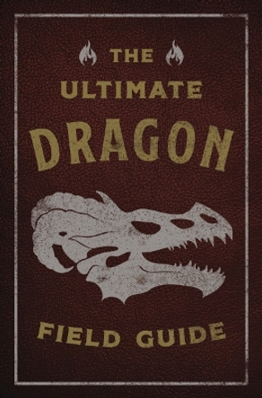 The Ultimate Dragon Field Guide: The Fantastical Explorer's Handbook Kelly Gauthier 9781646434442