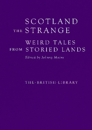 Scotland the Strange: Weird Tales from Storied Lands Johnny Mains 9780712354547